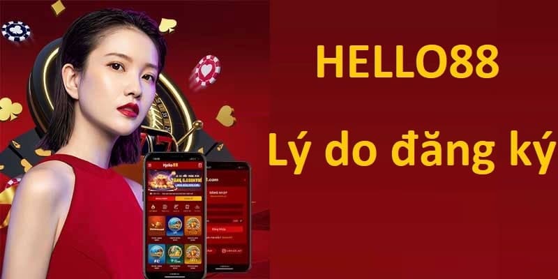 Bỏ túi các lợi ích khi đăng kỹ thành công tài khoản Hello88